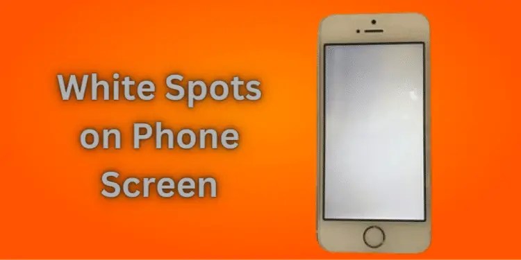 white-spots-on-phone-screen-fixed-with-quick-steps-2023