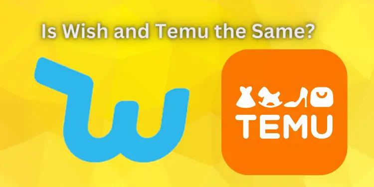 Is Wish and Temu the Same? [Wish vs Temu 2024]