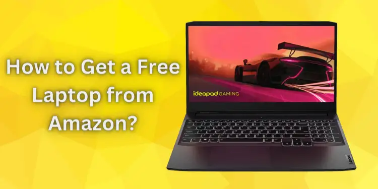 How to Get a Free Laptop from Amazon? [Apply Now 2024]