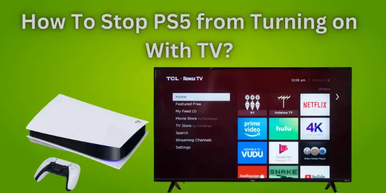 How To Stop PS5 from Turning on With TV [Fixed Easy Steps 2024]