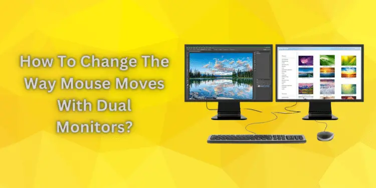 How To Change The Way Mouse Moves With Dual Monitors? [2024]