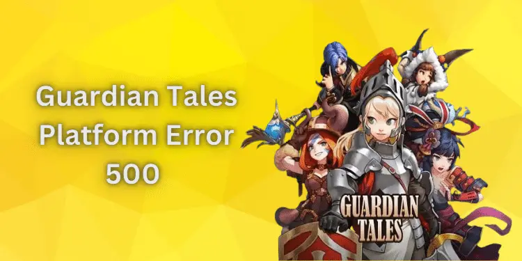 guardian-tales-platform-error-500-fixed-2024