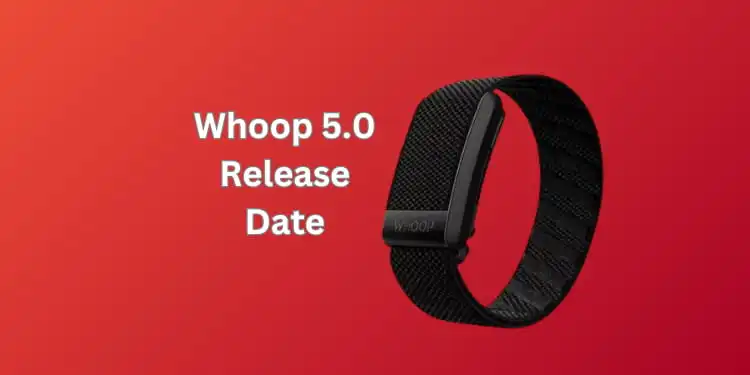 Whoop 5.0 Release Date [What’s New and When Expected 2024]