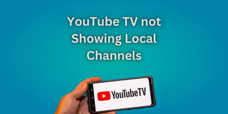 YouTube TV not showing local channels
