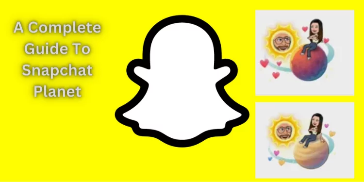 A Complete Guide To Snapchat Planet