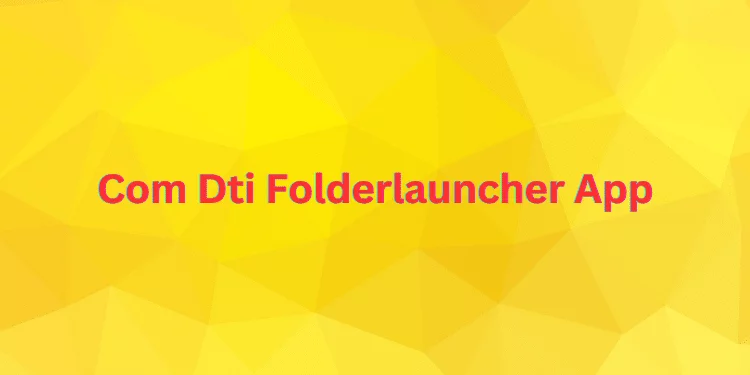 Com Dti Folderlauncher App