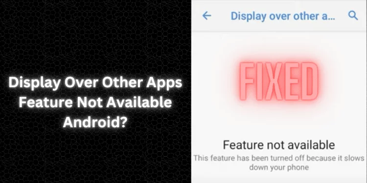 Display Over Other Apps Feature Not Available Android