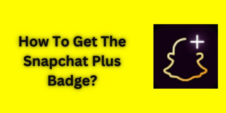 How To Get The Snapchat Plus Badge