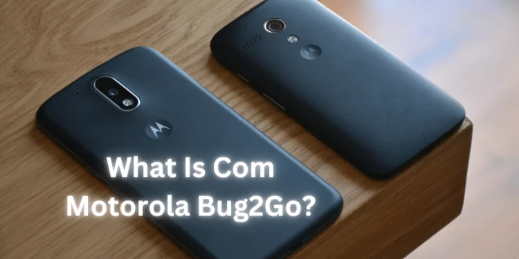 What Is Com Motorola Bug2Go?