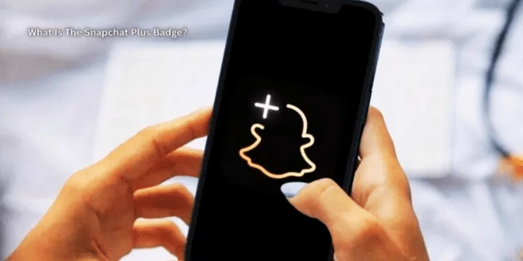 What Is The Snapchat Plus Badge