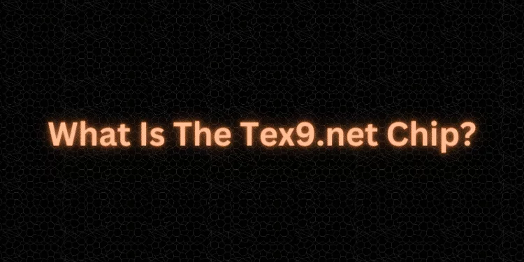 What Is The Tex9.net Chip?