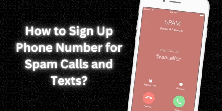 How to Sign Up Phone Number for Spam Calls and Texts