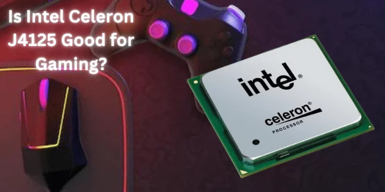Is Intel Celeron J4125 Good for Gaming