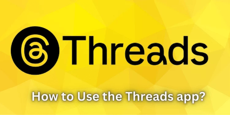 How to Use the Threads app?