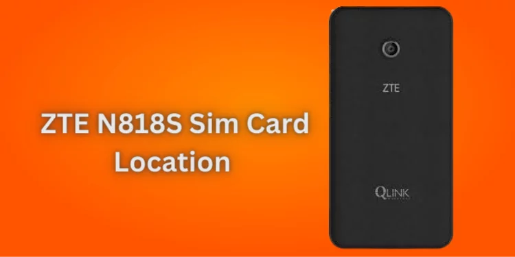 ZTE N818S Sim Card Location