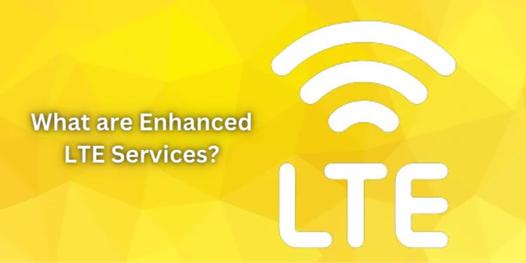 What are Enhanced LTE Services