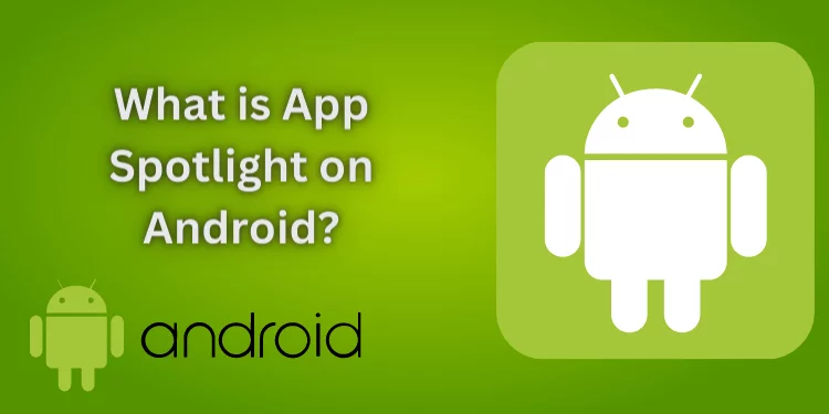 What is App Spotlight on Android? [Benefits & Uses 2024]