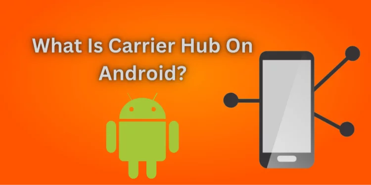 What Is Carrier Hub On Android