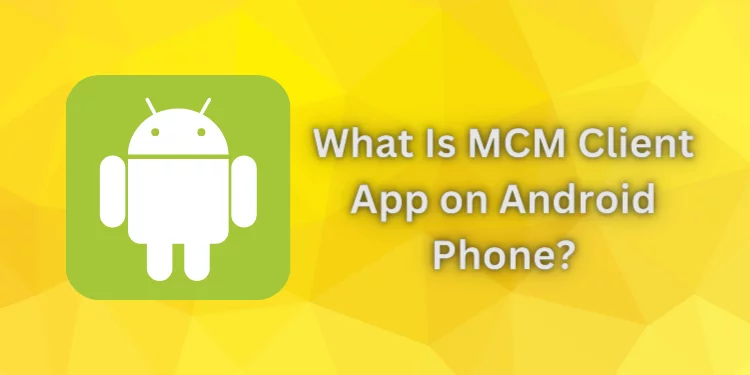 What Is MCM Client App on Android Phone