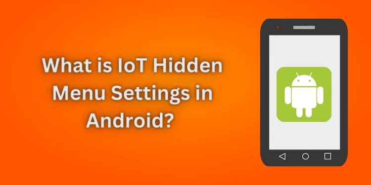 What is IoT Hidden Menu Settings in Android
