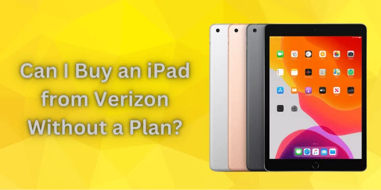 Can I Buy an iPad from Verizon Without a Plan