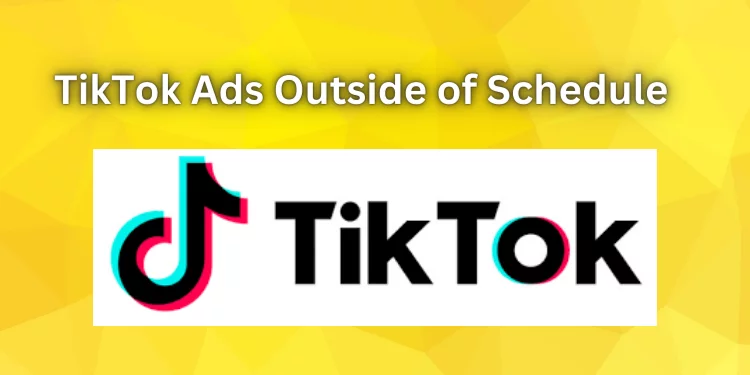 TikTok Ads Outside of Schedule