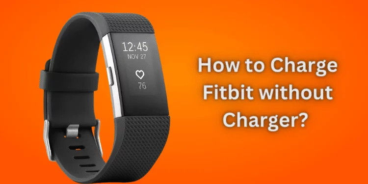 How to Charge Fitbit without Charger