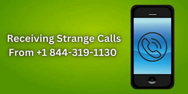 Receiving Strange Calls From +1 844-319-1130